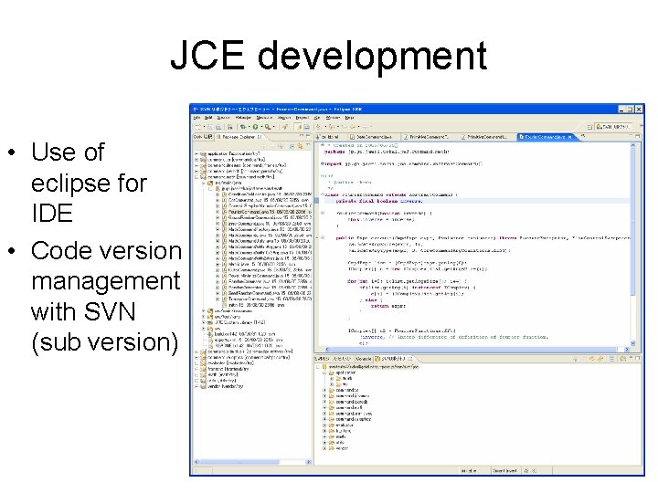JCE development • Use of eclipse for IDE • Code version management with SVN