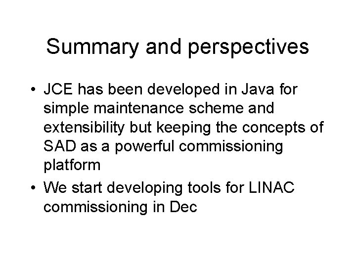 Summary and perspectives • JCE has been developed in Java for simple maintenance scheme
