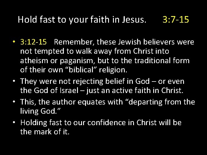 Hold fast to your faith in Jesus. 3: 7 -15 • 3: 12 -15