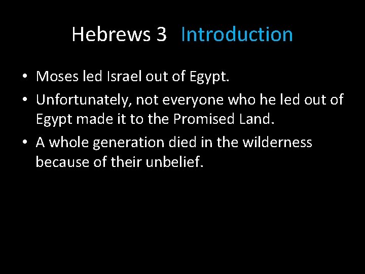 Hebrews 3 Introduction • Moses led Israel out of Egypt. • Unfortunately, not everyone