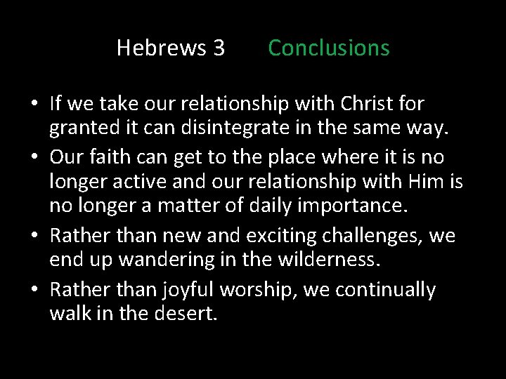 Hebrews 3 Conclusions • If we take our relationship with Christ for granted it