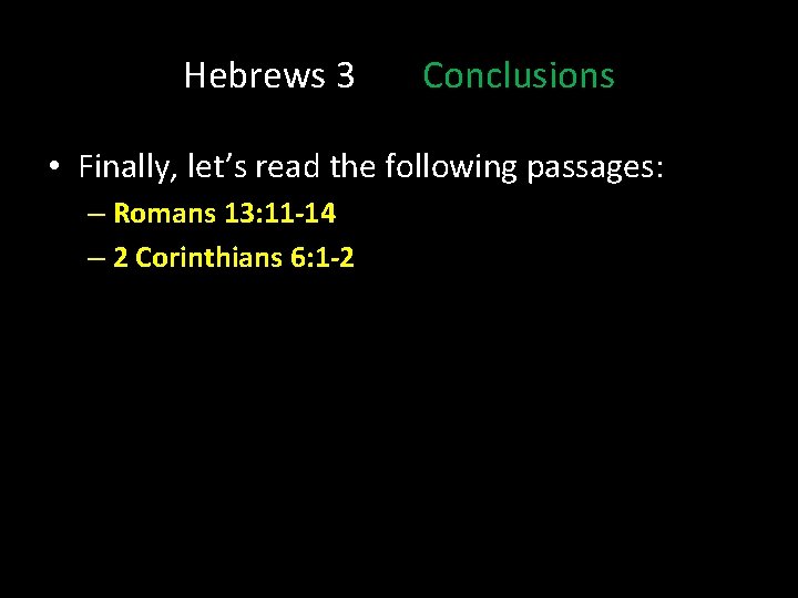 Hebrews 3 Conclusions • Finally, let’s read the following passages: – Romans 13: 11