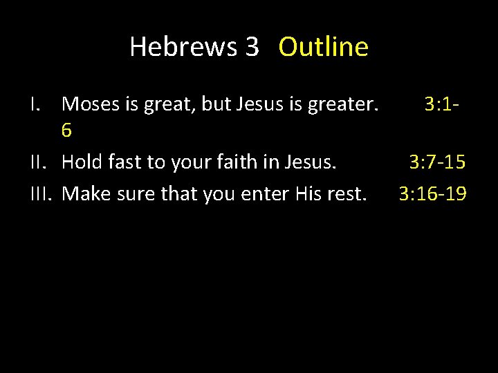 Hebrews 3 Outline I. Moses is great, but Jesus is greater. 3: 16 II.