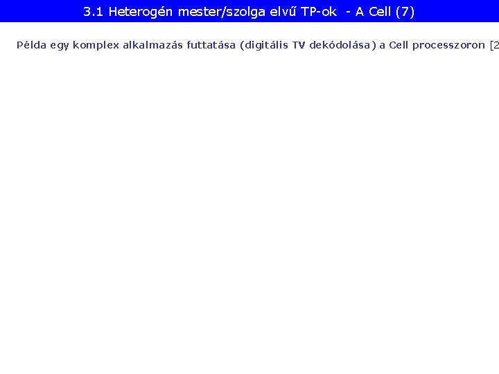 3. 1 Heterogén mester/szolga elvű TP-ok - A Cell (7) Példa egy komplex alkalmazás