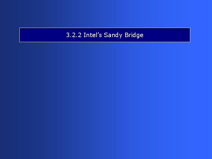 3. 2. 2 Intel’s Sandy Bridge 
