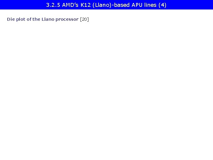 3. 2. 5 AMD’s K 12 (Llano)-based APU lines (4) Die plot of the