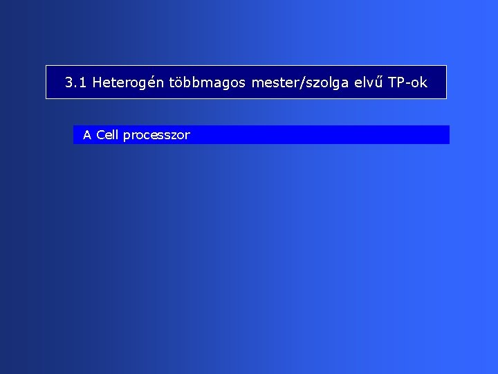 3. 1 Heterogén többmagos mester/szolga elvű TP-ok A Cell processzor 