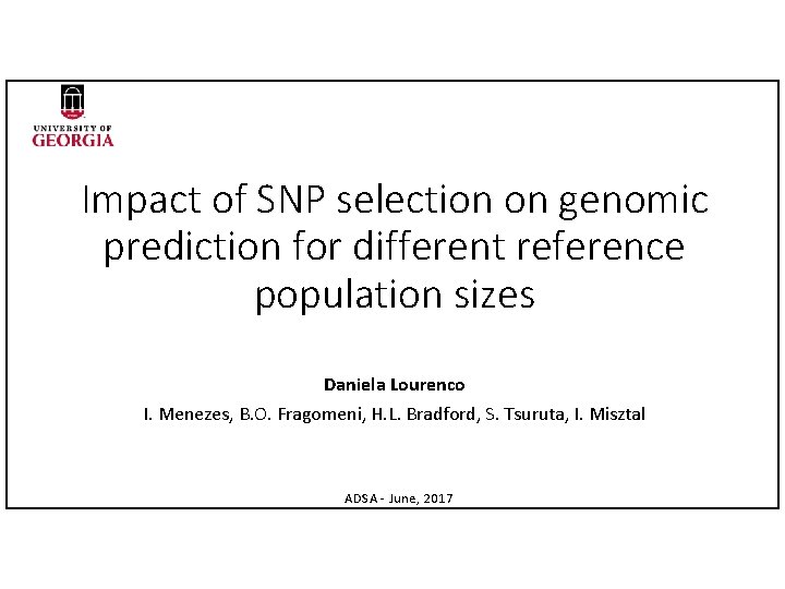 Impact of SNP selection on genomic prediction for different reference population sizes Daniela Lourenco