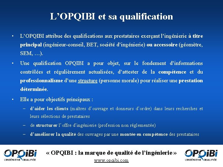 L’OPQIBI et sa qualification • L’OPQIBI attribue des qualifications aux prestataires exerçant l’ingénierie à