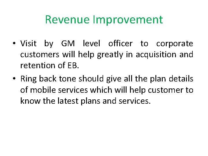 Revenue Improvement • Visit by GM level officer to corporate customers will help greatly