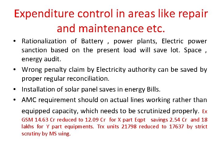 Expenditure control in areas like repair and maintenance etc. • Rationalization of Battery ,