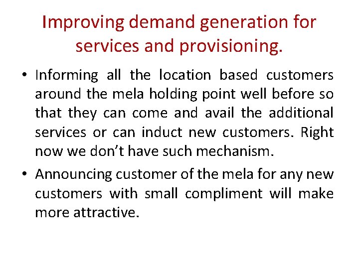 Improving demand generation for services and provisioning. • Informing all the location based customers