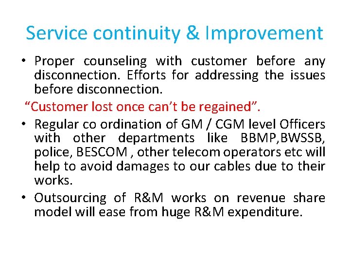 Service continuity & Improvement • Proper counseling with customer before any disconnection. Efforts for