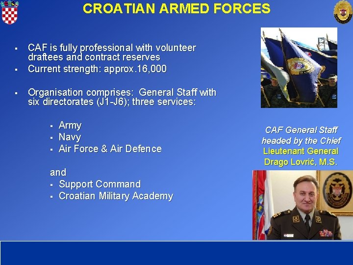CROATIAN ARMED FORCES § § § CAF is fully professional with volunteer draftees and