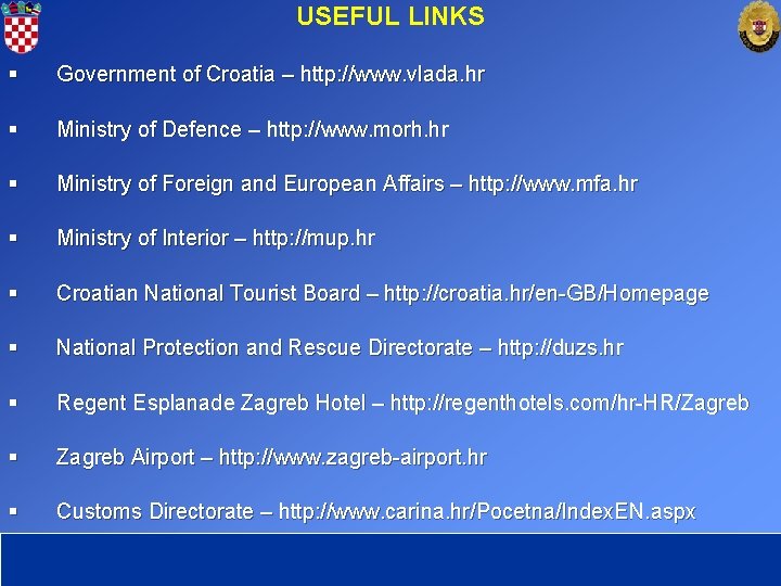 USEFUL LINKS § Government of Croatia – http: //www. vlada. hr § Ministry of