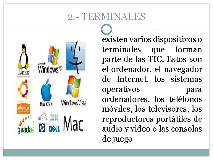 2. - TERMINALES existen varios dispositivos o terminales que forman parte de las TIC.