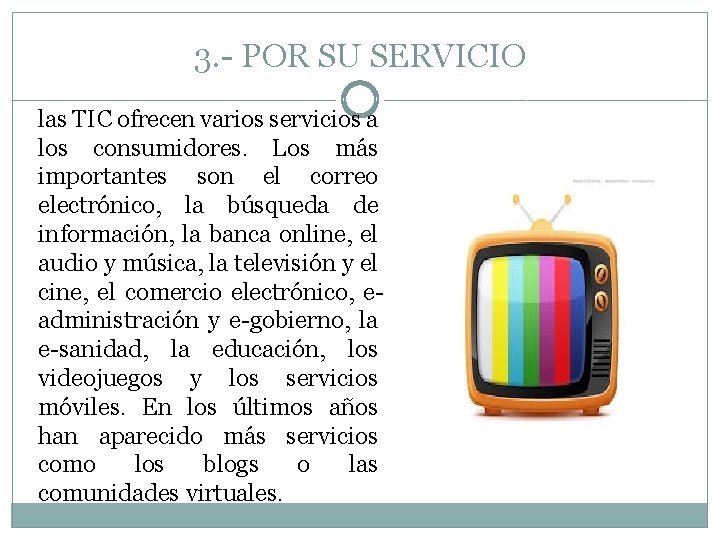 3. - POR SU SERVICIO las TIC ofrecen varios servicios a los consumidores. Los