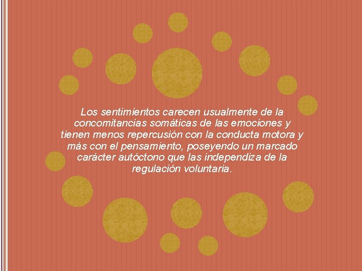 Los sentimientos carecen usualmente de la concomitancias somáticas de las emociones y tienen menos