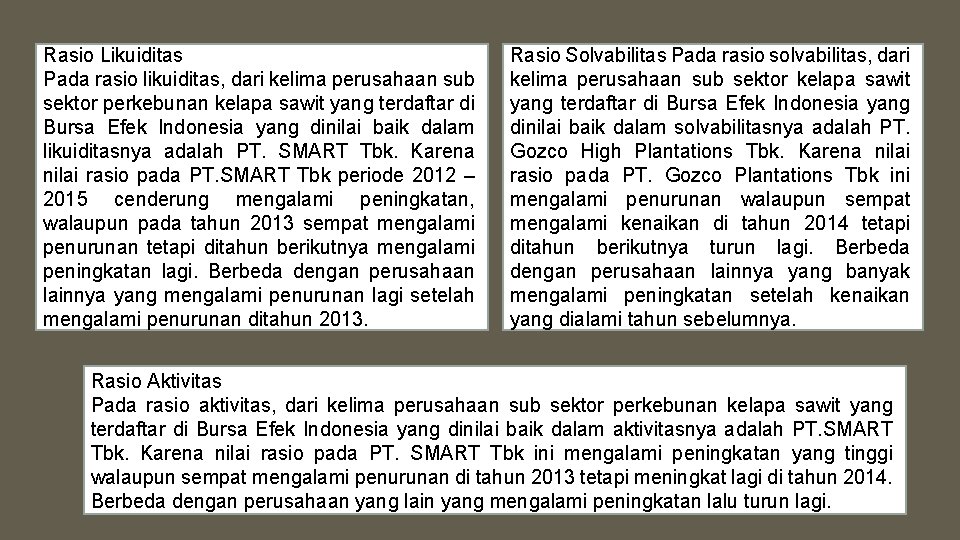 Rasio Likuiditas Pada rasio likuiditas, dari kelima perusahaan sub sektor perkebunan kelapa sawit yang