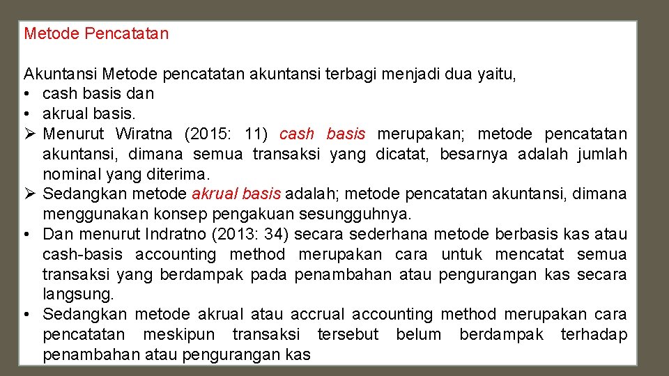 Metode Pencatatan Akuntansi Metode pencatatan akuntansi terbagi menjadi dua yaitu, • cash basis dan