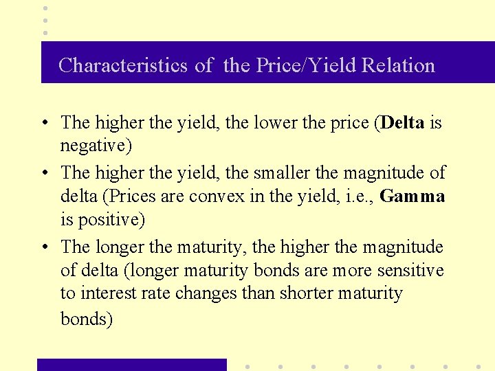 Characteristics of the Price/Yield Relation • The higher the yield, the lower the price