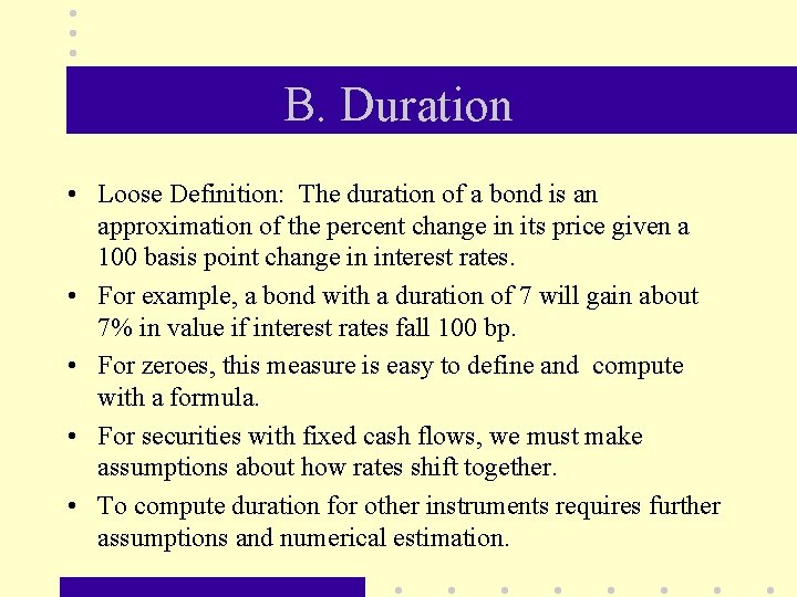 B. Duration • Loose Definition: The duration of a bond is an approximation of