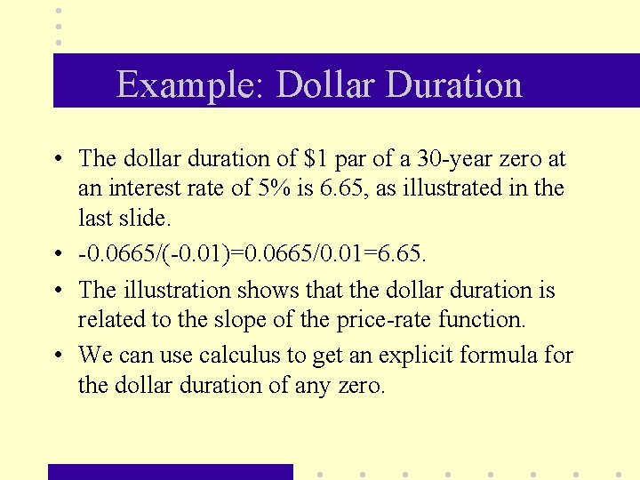 Example: Dollar Duration • The dollar duration of $1 par of a 30 -year