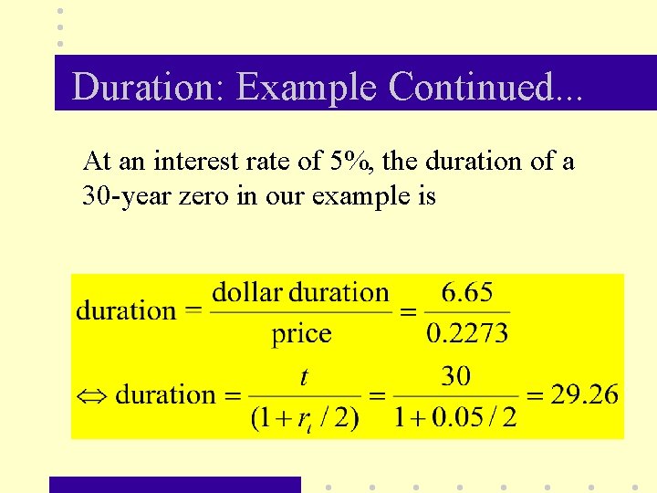 Duration: Example Continued. . . At an interest rate of 5%, the duration of