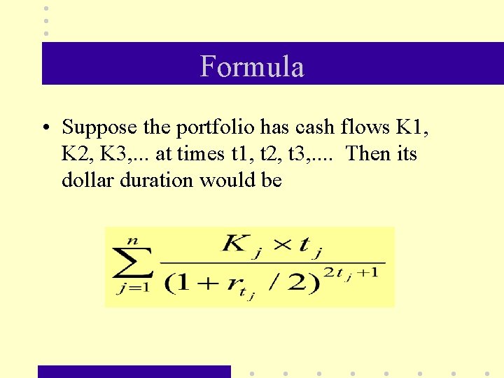 Formula • Suppose the portfolio has cash flows K 1, K 2, K 3,