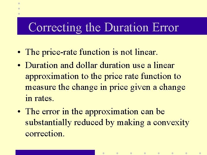 Correcting the Duration Error • The price-rate function is not linear. • Duration and