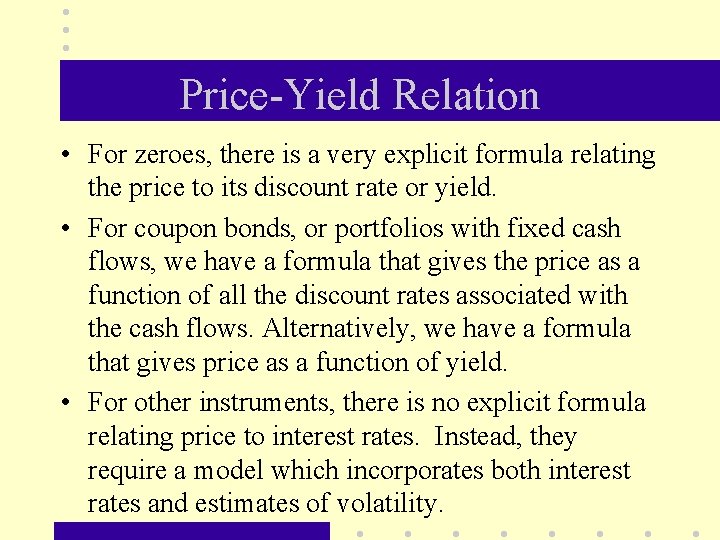 Price-Yield Relation • For zeroes, there is a very explicit formula relating the price