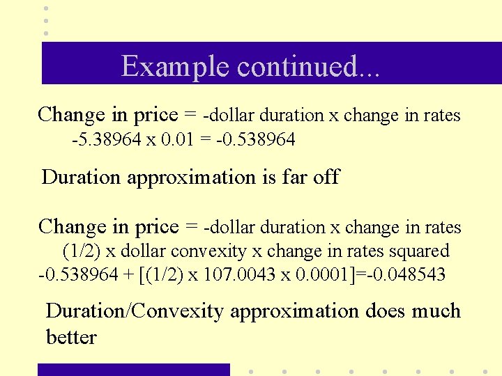 Example continued. . . Change in price = -dollar duration x change in rates