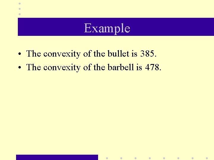 Example • The convexity of the bullet is 385. • The convexity of the