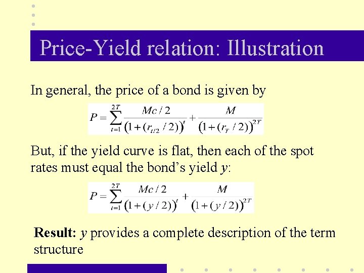 Price-Yield relation: Illustration In general, the price of a bond is given by But,