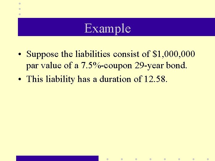 Example • Suppose the liabilities consist of $1, 000 par value of a 7.