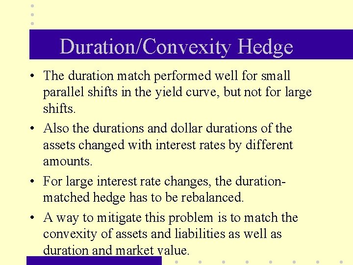 Duration/Convexity Hedge • The duration match performed well for small parallel shifts in the