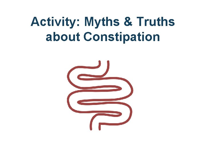 Activity: Myths & Truths about Constipation 