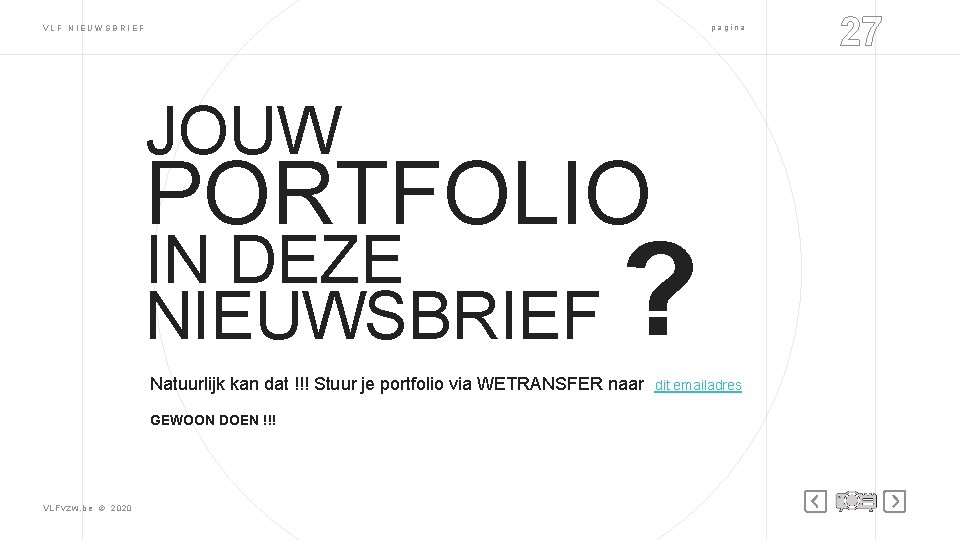 pagina VLF NIEUWSBRIEF JOUW PORTFOLIO IN DEZE NIEUWSBRIEF ? Natuurlijk kan dat !!! Stuur