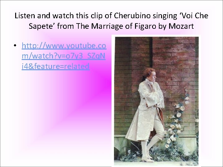 Listen and watch this clip of Cherubino singing ‘Voi Che Sapete’ from The Marriage