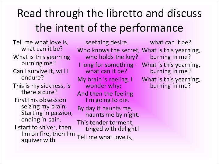 Read through the libretto and discuss the intent of the performance Tell me what