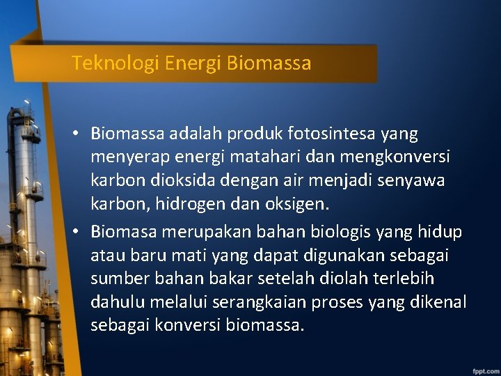 Teknologi Energi Biomassa • Biomassa adalah produk fotosintesa yang menyerap energi matahari dan mengkonversi