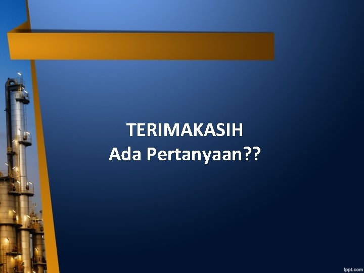 TERIMAKASIH Ada Pertanyaan? ? 