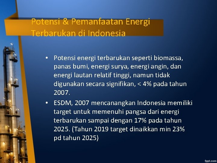 Potensi & Pemanfaatan Energi Terbarukan di Indonesia • Potensi energi terbarukan seperti biomassa, panas