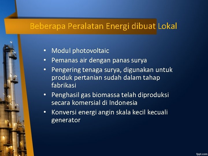 Beberapa Peralatan Energi dibuat Lokal • Modul photovoltaic • Pemanas air dengan panas surya