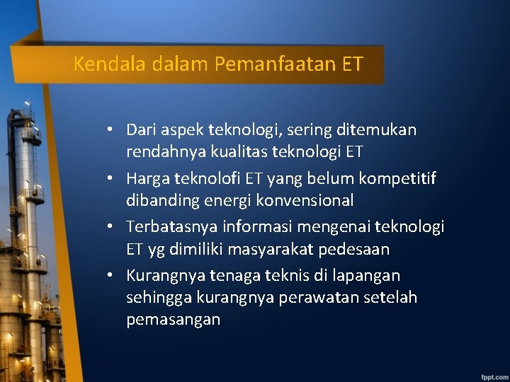 Kendalam Pemanfaatan ET • Dari aspek teknologi, sering ditemukan rendahnya kualitas teknologi ET •