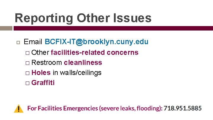 Reporting Other Issues Email BCFIX-IT@brooklyn. cuny. edu � Other facilities-related concerns � Restroom cleanliness