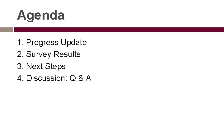 Agenda 1. Progress Update 2. Survey Results 3. Next Steps 4. Discussion: Q &