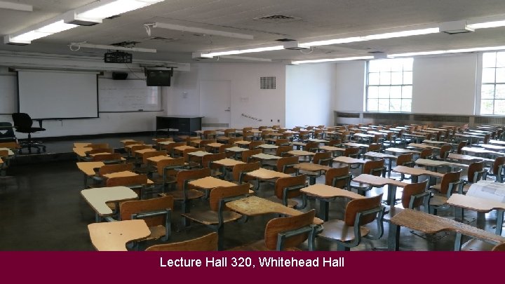 Lecture Hall 320, Whitehead Hall 