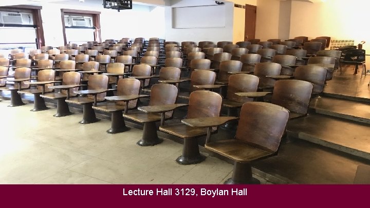 Lecture Hall 3129, Boylan Hall 