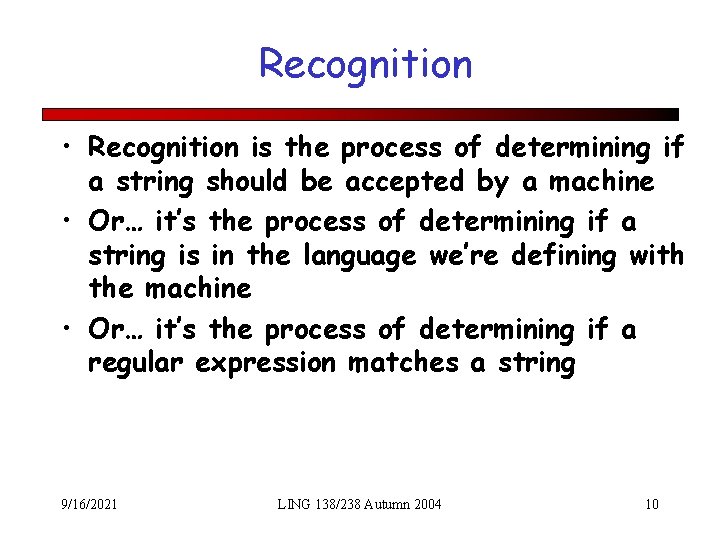 Recognition • Recognition is the process of determining if a string should be accepted